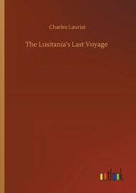 Title: The Lusitania's Last Voyage, Author: Charles Lauriat