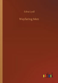 Title: Wayfaring Men, Author: Edna Lyall