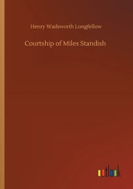 Title: Courtship of Miles Standish, Author: Henry Wadsworth Longfellow