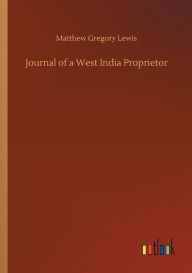 Title: Journal of a West India Proprietor, Author: Matthew Gregory Lewis