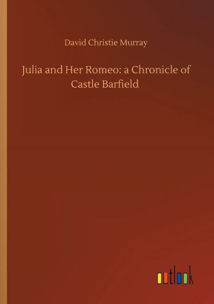 Julia and Her Romeo: a Chronicle of Castle Barfield