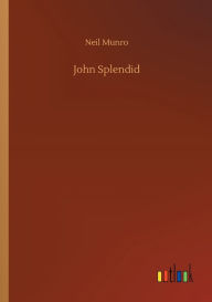 Title: John Splendid, Author: Neil Munro