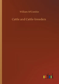Title: Cattle and Cattle-breeders, Author: William M'Combie