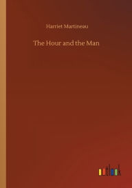 Title: The Hour and the Man, Author: Harriet Martineau