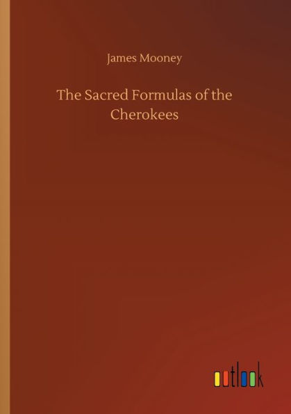 The Sacred Formulas of the Cherokees