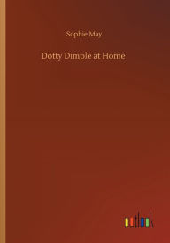 Title: Dotty Dimple at Home, Author: Sophie May