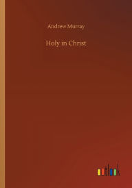 Title: Holy in Christ, Author: Andrew Murray