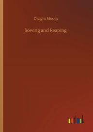 Title: Sowing and Reaping, Author: Dwight Moody