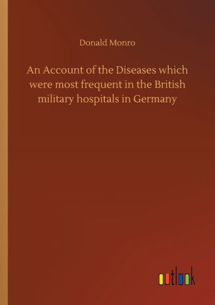 An Account of the Diseases which were most frequent British military hospitals Germany