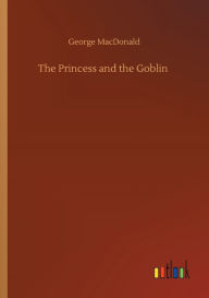 Title: The Princess and the Goblin, Author: George MacDonald