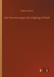 Title: Die Verwirrungen des Zï¿½glings Tï¿½rleï¿½, Author: Robert Musil