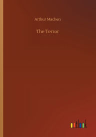 Title: The Terror, Author: Arthur Machen