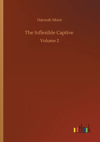 The Inflexible Captive: Volume 2
