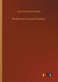 Title: Problems in Greek history, Author: John Pentland Mahaffy