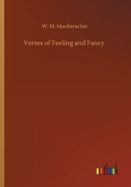 Title: Verses of Feeling and Fancy, Author: W. M. MacKeracher