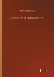 Title: Chronicles of Martin Hewitt, Author: Arthur Morrison