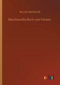 Title: Macchiavellis Buch vom Fï¿½rsten, Author: Niccolò Machiavelli