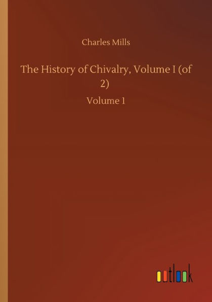 The History of Chivalry, Volume I (of 2): 1