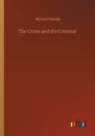 Title: The Crime and the Criminal, Author: Richard Marsh