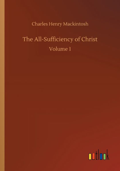 The All-Sufficiency of Christ: Volume 1