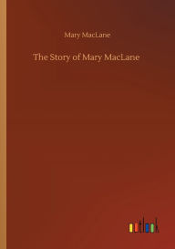 Title: The Story of Mary MacLane, Author: Mary Maclane