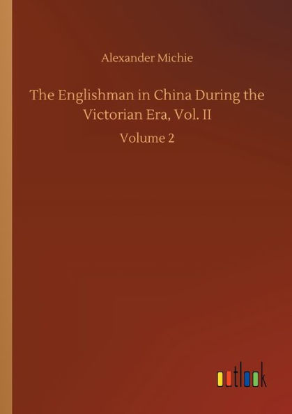 the Englishman China During Victorian Era, Vol. II: Volume 2