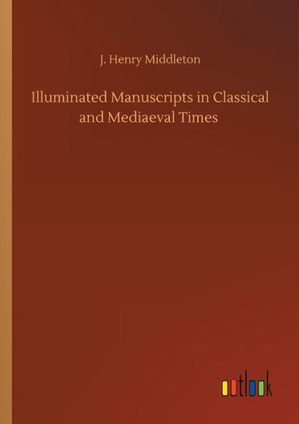 Illuminated Manuscripts Classical and Mediaeval Times