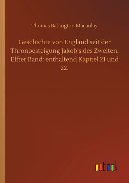 Geschichte von England seit der Thronbesteigung Jakob's des Zweiten. Elfter Band: enthaltend Kapitel 21 und 22.