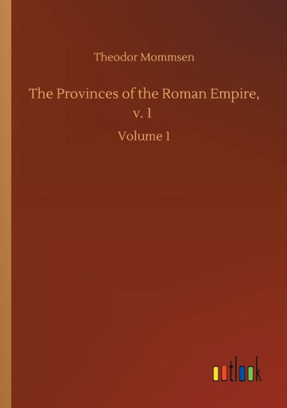 the Provinces of Roman Empire, v. 1: Volume 1