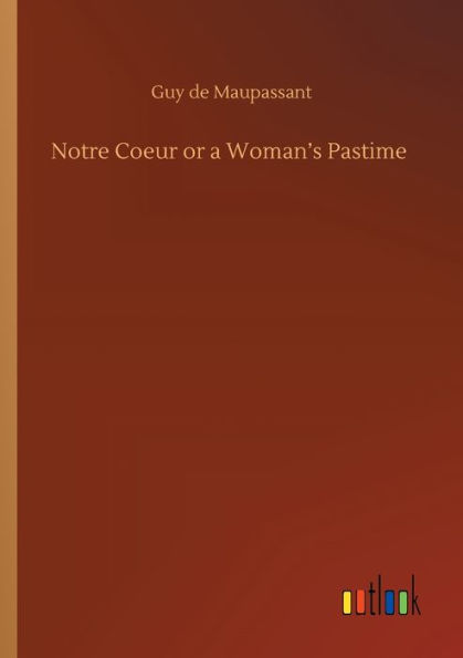 Notre Coeur or a Woman's Pastime