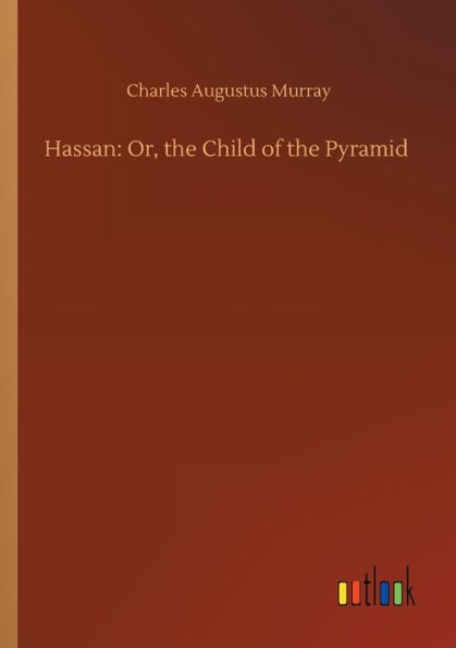 Hassan: Or, the Child of the Pyramid