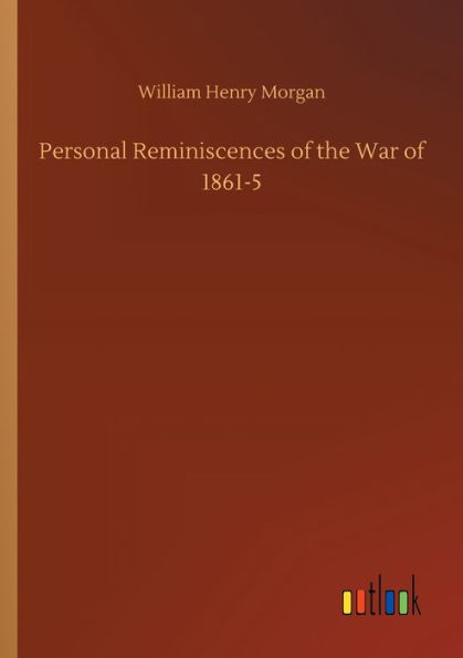 Personal Reminiscences of the War 1861-5