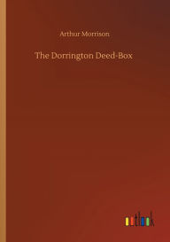 Title: The Dorrington Deed-Box, Author: Arthur Morrison