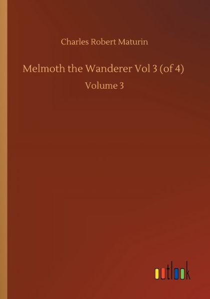 Melmoth the Wanderer Vol 3 (of 4): Volume