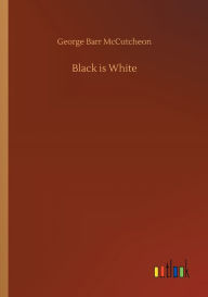 Title: Black is White, Author: George Barr McCutcheon