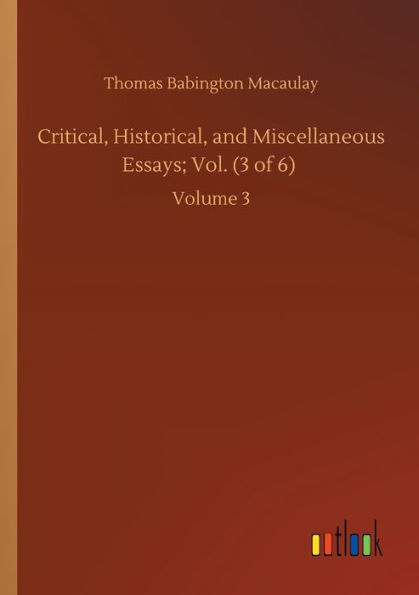 Critical, Historical, and Miscellaneous Essays; Vol. (3 of 6): Volume 3