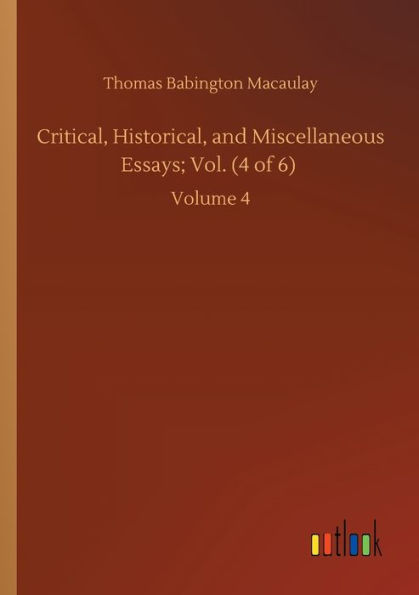 Critical, Historical, and Miscellaneous Essays; Vol. (4 of 6): Volume 4