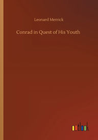 Title: Conrad in Quest of His Youth, Author: Leonard Merrick