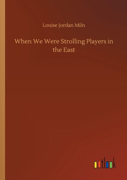 When We Were Strolling Players the East