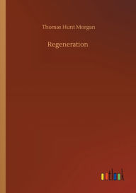 Title: Regeneration, Author: Thomas Hunt Morgan