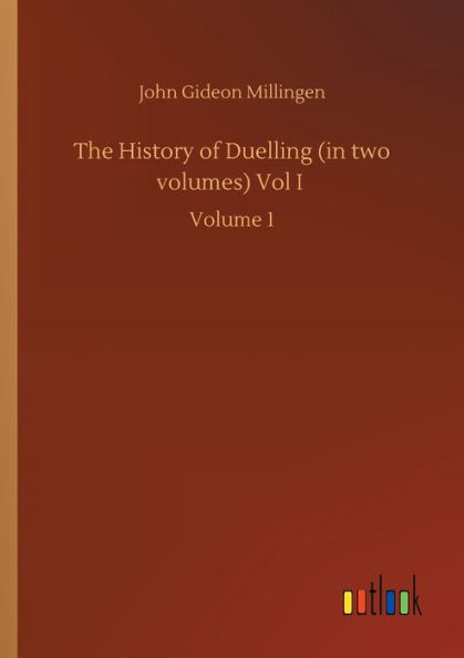 The History of Duelling (in two volumes) Vol I: Volume 1