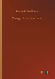 Title: Voyage of the Liberdade, Author: Captain Joshua Slocum