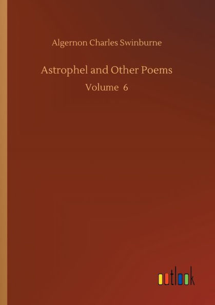 Astrophel and Other Poems: Volume 6