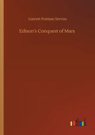 Title: Edison's Conquest of Mars, Author: Garrett Putman Serviss