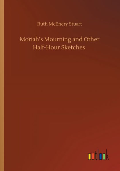 Moriah's Mourning and Other Half-Hour Sketches