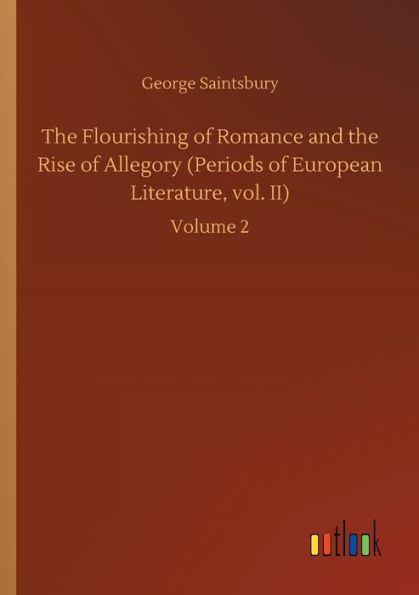 The Flourishing of Romance and the Rise of Allegory (Periods of European Literature, vol. II): Volume 2