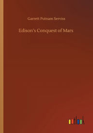 Title: Edison's Conquest of Mars, Author: Garrett Putnam Serviss