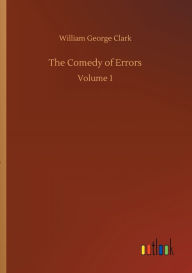 Title: The Comedy of Errors: Volume 1, Author: William George Clark