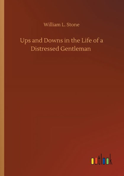 Ups and Downs the Life of a Distressed Gentleman