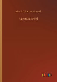 Title: Capitola's Peril, Author: Mrs. E.D.E.N. Southworth